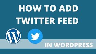 How To Add Twitter Feed In WordPress 2022