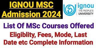 IGNOU MSC Admission 2024 || List of MSc Courses || Fees & Eligibility || Admission Date Information