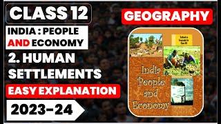 Human Settlements Easy Summary full chapter class 12 geography ch 2