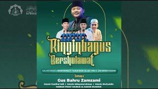 RINGINBAGUS BERSHOLAWAT BERSAMA GUS BAHRU ZAM-ZAMY & MAJELIS AL-BADAR NGANJUK