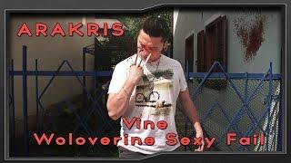 Vine #14 - Wolverine Sexy Fail | ARAKRIS