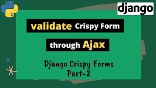 #2 Django Crispy Forms|How to validate Crispy forms through Ajax without reloading the complete page