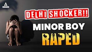 Seelampur Boy Rape Case : Minor Boy gang raped by Friends and Cousins | Boy Gang Rape