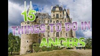 Top 15 Things To Do In Angers, France