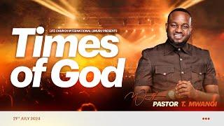 TIMES OF GOD || PASTOR T MWANGI || 21/07/2024 ||LIFE  CHURCH LIMURU