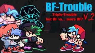 BF-Verse is real?!?! Triple-Trouble but is BF vs... more BF? -- FNF Covers [PLAYABLE!!!!]