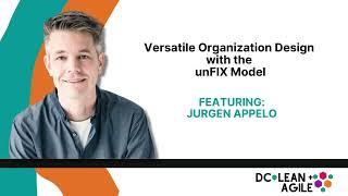 Versatile Organization Design with the unFIX Model Featuring Jurgen Appelo