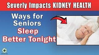 8 Ways for Seniors to Sleep Better Tonight l Severely Impacts Kidney Health