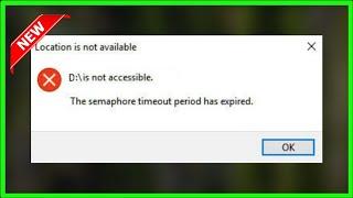 The Semaphore Timeout Period Has Expired - Location Is Not Available   Windows 11 / 10 / 8 - 2022