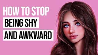 How to STOP Being Shy and Awkward (FOREVER)