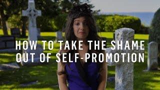 How To Take The Shame Out Of Self-Promotion