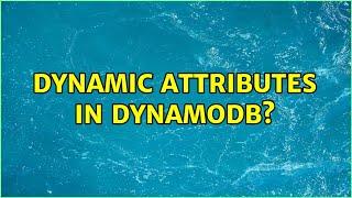 Dynamic attributes in DynamoDB?