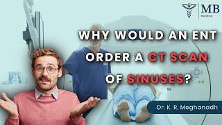 Why would an ENT order a CT scan of sinuses? | Dr. K. R. Meghanadh| Medyblog