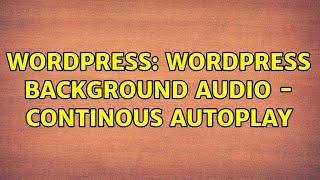 Wordpress: Wordpress Background Audio - Continous AutoPlay