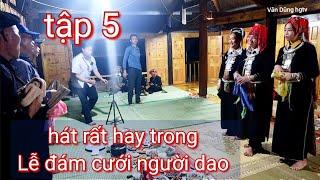 Tập 5: c..Liên và mẹ Dèn hát rất êm hay tại đám cưới nhà gái Nhày bủ ở xã Yên Định,Bắc Mê Hà Giang