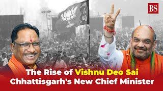 The Rise of Vishnu Deo Sai: Chhattisgarh's New Chief Minister