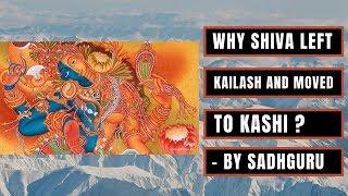 Why SHIVA Left Kailash And Moved Kashi City? | Story By Sadhguru |