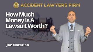 How Much Money is a Lawsuit Worth? - Joe Naz Accident Lawyers