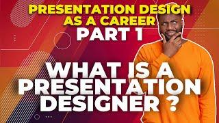 What is a presentation designer ? Presentation Design as a Career : part 1