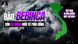 SỨC MẠNH CUỒNG PHONG BEBINCA ĐANG ĐỔ BỘ TRUNG QUỐC. LIỆU CÓ ẢNH HƯỞNG ĐẾN VIỆT NAM?