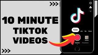 How To Upload 10 Minute Videos On TikTok