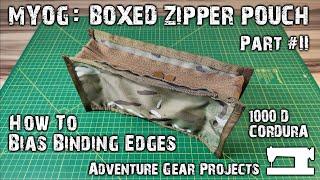 MYOG: BOXED ZIPPER POUCH - Part II - Bias Binding Edges - DIY - Tutorial - Adventure Gear Projects