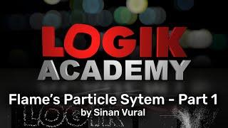 Logik Academy - The Flame Particle System, Part 1