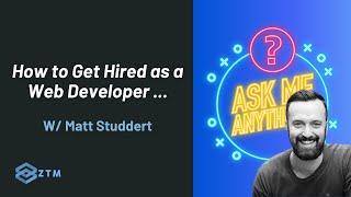 How To Get Hired as a Web Developer & WOW Hiring Managers + much more | AMA with Matt Studdert