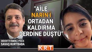 NARİN CİNAYETİNDE ADALET SAĞLANACAK MI? I NARİN'İ KİM ÖLDÜRDÜ? I DEDEKTİF SAVAŞ KURTBABA CEVAPLIYOR