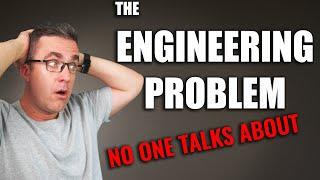 The Biggest Problem of The Engineering Profession (that NO ONE talks about)