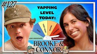 The Need To Yap | Brooke and Connor Make A Podcast - Episode 127