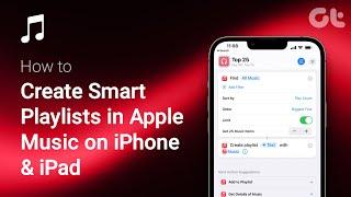 How to Create Smart Playlists in Apple Music on iPhone & iPad | Guiding Tech