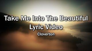 Take Me Into The Beautiful - Cloverton (Church and Home Worship Lyrics Video) Christian Home Worship