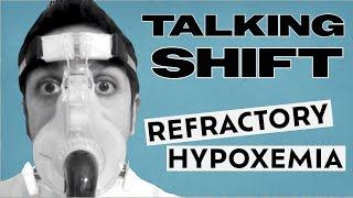 Talking Shift: Refractory Hypoxemia