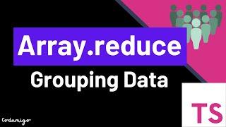 How To Group Data With The Array.reduce Method in Typescript