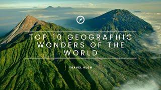 Top 10 Geographic Wonders of the World -Journey Through Our Planet's Most Spectacular Destinations