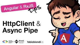 Angular & RxJS Tips #1: HttpClient & Async Pipe