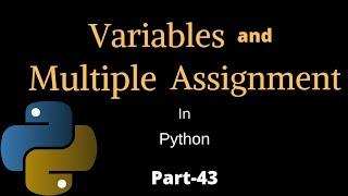 Variables And Multiple Assignment || Part-43 || Python Tutorial For Beginners