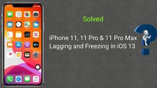 iPhone 11, 11 Pro & 11 Pro Max keeps Lagging and Freezing in iOS 13/13.4 [Fixed]