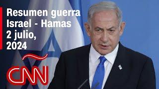 Resumen en video de la guerra Israel - Hamas: noticias del 2 de julio de 2024