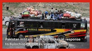 Pakistan military launches strikes in response to Balochistan attacks, army says || #news #pakistan