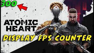 How to Display FPS counter on Atomic Heart 2023