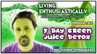 GREEN JUICE FAST ~ LIVING ENTHUSIASTICALLY Ep #02 "Greener Pastures" - Aromatic Adventures