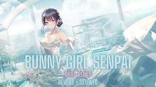 Bunny Girl Senpai [Drill Remix] / [Reverb + Slowed Version] 