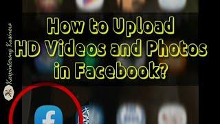 HOW to upload HD photo & video in Facebook? |  PAANO mag upload ng HD video at picture sa FB?