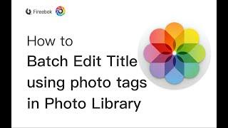 How to Batch Edit Title Using Photo tags in Photo Library?