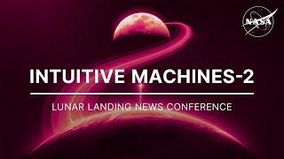 Intuitive Machines-2 Lunar Landing News Conference