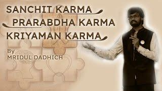 Mridul Dadhich ( Sanchit Karma , Prarabdha Karma , Kriyaman Karma )