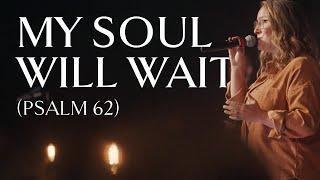 My Soul Will Wait (Psalm 62) • Official Video