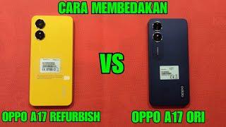 CARA MEMBEDAKAN OPPO A17 ORI VS OPPO A17 6/128 REFURBISH YANG LAGI BANYAK BEREDAR MURAH.